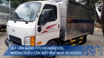 Giá Lăn Bánh N250SL Những Điều Cần Biết Khi Mua Xe Hyundai N250SL