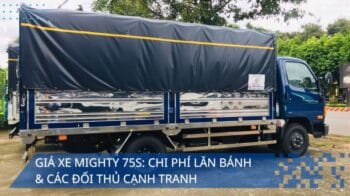 Giá xe Mighty 75S: Chi Phí Lăn Bánh Các Đối Thủ Cạnh Tranh